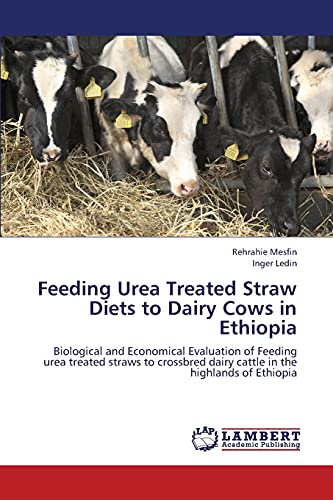 Imagen de archivo de Feeding Urea Treated Straw Diets to Dairy Cows in Ethiopia: Biological and Economical Evaluation of Feeding urea treated straws to crossbred dairy cattle in the highlands of Ethiopia a la venta por Lucky's Textbooks
