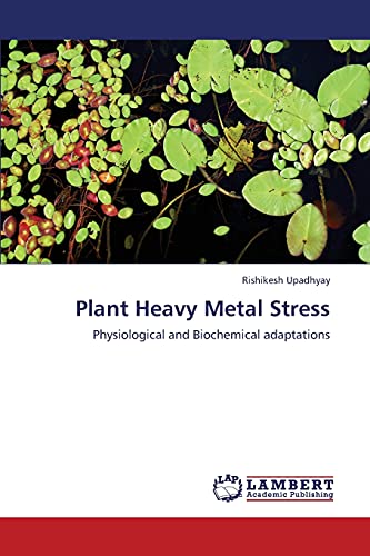 Imagen de archivo de Plant Heavy Metal Stress: Physiological and Biochemical adaptations a la venta por Lucky's Textbooks