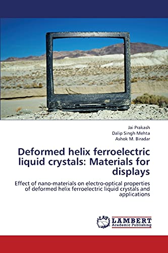 Stock image for Deformed helix ferroelectric liquid crystals: Materials for displays: Effect of nano-materials on electro-optical properties of deformed helix ferroelectric liquid crystals and applications for sale by Lucky's Textbooks