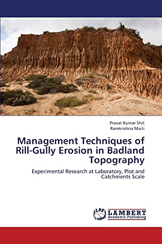 Beispielbild fr Management Techniques of Rill-Gully Erosion in Badland Topography: Experimental Research at Laboratory, Plot and Catchments Scale zum Verkauf von Lucky's Textbooks