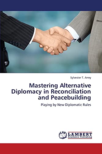 Beispielbild fr Mastering Alternative Diplomacy in Reconciliation and Peacebuilding: Playing by New Diplomatic Rules zum Verkauf von Lucky's Textbooks