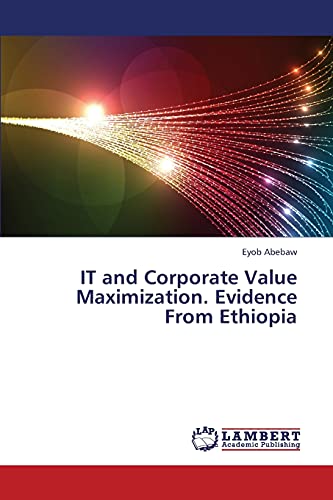 Stock image for It and Corporate Value Maximization. Evidence from Ethiopia for sale by Ria Christie Collections