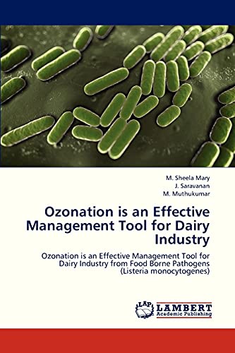 9783659326110: Ozonation Is an Effective Management Tool for Dairy Industry: Ozonation is an Effective Management Tool for Dairy Industry from Food Borne Pathogens (Listeria monocytogenes)