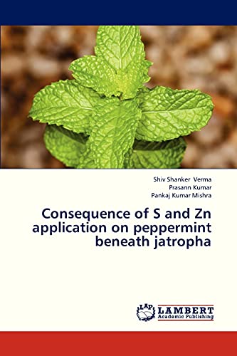 Imagen de archivo de Consequence of S and Zn Application on Peppermint Beneath Jatropha a la venta por Chiron Media