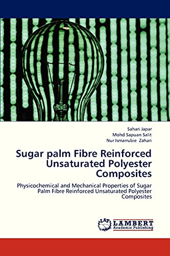 Stock image for Sugar palm Fibre Reinforced Unsaturated Polyester Composites: Physicochemical and Mechanical Properties of Sugar Palm Fibre Reinforced Unsaturated Polyester Composites for sale by Lucky's Textbooks