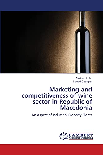 Stock image for Marketing and competitiveness of wine sector in Republic of Macedonia: An Aspect of Industrial Property Rights for sale by Lucky's Textbooks