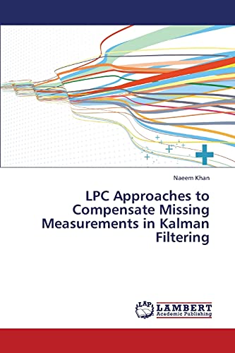 Imagen de archivo de LPC Approaches to Compensate Missing Measurements in Kalman Filtering a la venta por Lucky's Textbooks