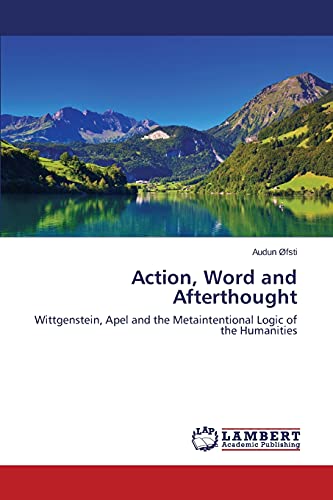 9783659334313: Action, Word and Afterthought: Wittgenstein, Apel and the Metaintentional Logic of the Humanities