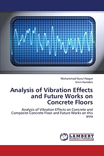 Imagen de archivo de Analysis of Vibration Effects and Future Works on Concrete Floors: Analysis of Vibration Effects on Concrete and Composite Concrete Floor and Future Works on this area a la venta por Lucky's Textbooks