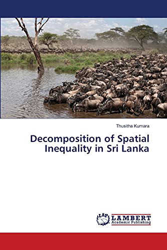 Decomposition of Spatial Inequality in Sri Lanka (9783659337468) by Kumara, Thusitha