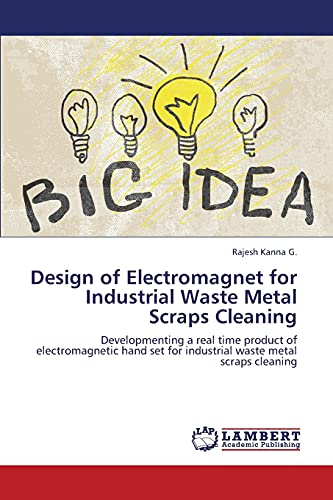 9783659337918: Design of Electromagnet for Industrial Waste Metal Scraps Cleaning: Developmenting a real time product of electromagnetic hand set for industrial waste metal scraps cleaning