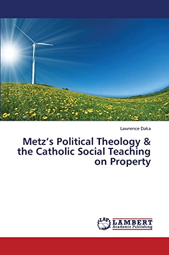 9783659339707: Metz’s Political Theology & the Catholic Social Teaching on Property