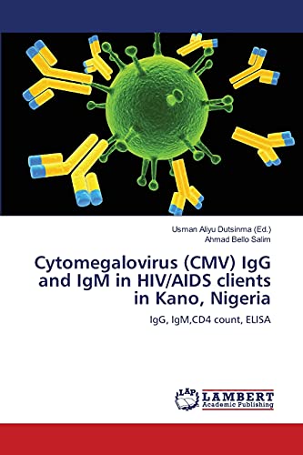 9783659340154: Cytomegalovirus (CMV) IgG and IgM in HIV/AIDS clients in Kano, Nigeria: IgG, IgM,CD4 count, ELISA