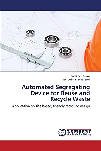 Stock image for Automated Segregating Device for Reuse and Recycle Waste: Application on size based, friendly recycling design for sale by Lucky's Textbooks