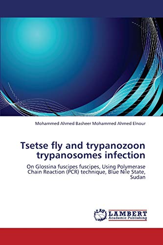 Beispielbild fr Tsetse fly and trypanozoon trypanosomes infection: On Glossina fuscipes fuscipes, Using Polymerase Chain Reaction (PCR) technique, Blue Nile State, Sudan zum Verkauf von Lucky's Textbooks