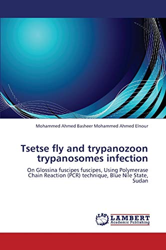 9783659342028: Tsetse fly and trypanozoon trypanosomes infection: On Glossina fuscipes fuscipes, Using Polymerase Chain Reaction (PCR) technique, Blue Nile State, Sudan