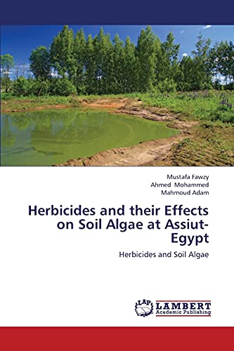 Stock image for Herbicides and their Effects on Soil Algae at Assiut- Egypt: Herbicides and Soil Algae for sale by Lucky's Textbooks
