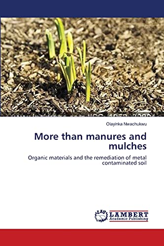 Stock image for More than manures and mulches: Organic materials and the remediation of metal contaminated soil for sale by Lucky's Textbooks