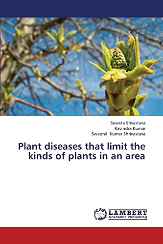 Plant diseases that limit the kinds of plants in an area (9783659345388) by Srivastava, Seweta; Kumar, Ravindra; Kumar Shrivastava, Swapnil