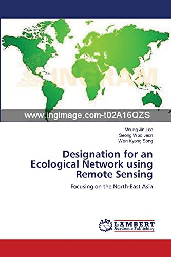 Stock image for Designation for an Ecological Network using Remote Sensing: Focusing on the North-East Asia for sale by Lucky's Textbooks