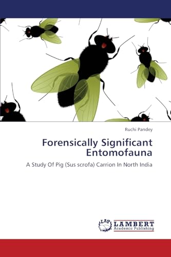 9783659345845: Forensically Significant Entomofauna: A Study Of Pig (Sus scrofa) Carrion In North India