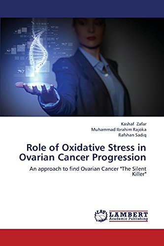 9783659347474: Role of Oxidative Stress in Ovarian Cancer Progression: An approach to find Ovarian Cancer "The Silent Killer"