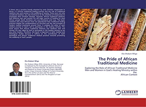 9783659347856: The Pride of African Traditional Medicine: Exploring the Role of African Traditional Medicine Men and Women in Gods Healing Ministry within the African Context