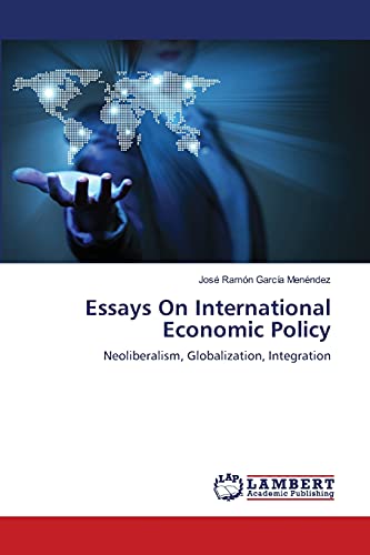 Stock image for Essays On International Economic Policy: Neoliberalism, Globalization, Integration for sale by Lucky's Textbooks