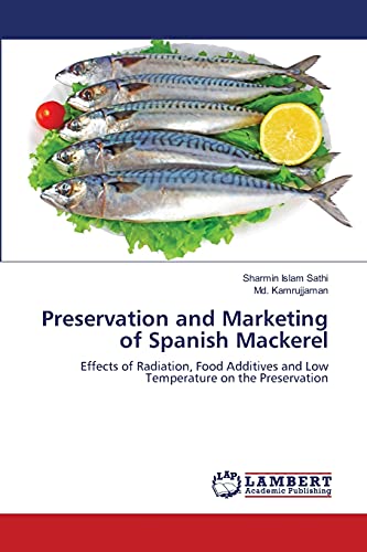 Stock image for Preservation and Marketing of Spanish Mackerel: Effects of Radiation, Food Additives and Low Temperature on the Preservation for sale by Lucky's Textbooks