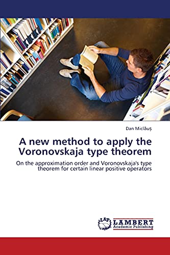 Stock image for A new method to apply the Voronovskaja type theorem On the approximation order and Voronovskaja's type theorem for certain linear positive operators for sale by PBShop.store US