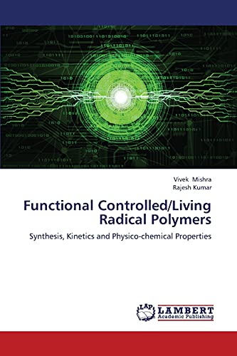 Stock image for Functional Controlled/Living Radical Polymers: Synthesis, Kinetics and Physico-chemical Properties for sale by Mispah books