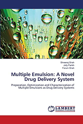 Multiple Emulsion: A Novel Drug Delivery System: Preparation, Optimization and Characterization of Multiple Emulsions as Drug Delivery Systems (9783659355981) by Shah, Shreeraj; Parikh, Jolly; Shah, Forum