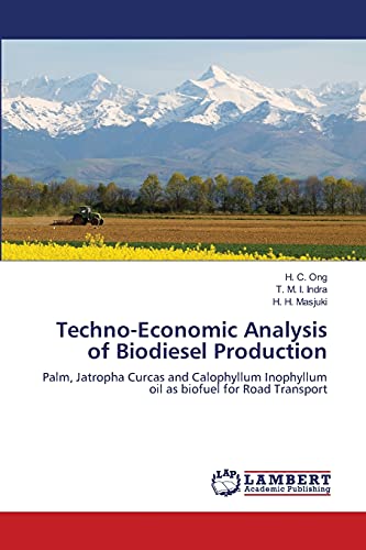9783659356520: Techno-Economic Analysis of Biodiesel Production: Palm, Jatropha Curcas and Calophyllum Inophyllum oil as biofuel for Road Transport