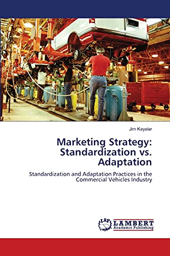 Imagen de archivo de Marketing Strategy: Standardization vs. Adaptation: Standardization and Adaptation Practices in the Commercial Vehicles Industry a la venta por medimops