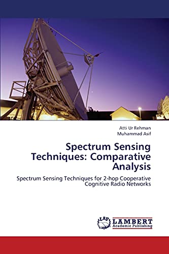 Stock image for Spectrum Sensing Techniques: Comparative Analysis: Spectrum Sensing Techniques for 2-hop Cooperative Cognitive Radio Networks for sale by Lucky's Textbooks