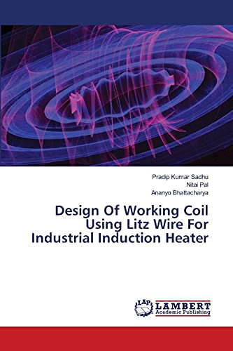 Stock image for Design Of Working Coil Using Litz Wire For Industrial Induction Heater for sale by Lucky's Textbooks