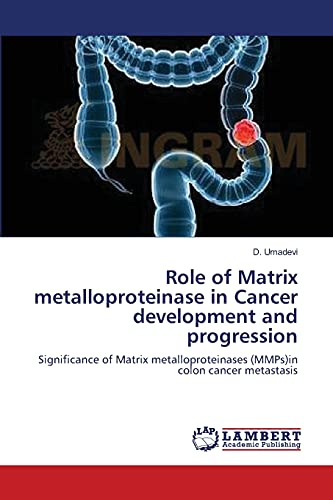 Stock image for Role of Matrix metalloproteinase in Cancer development and progression: Significance of Matrix metalloproteinases (MMPs)in colon cancer metastasis for sale by Lucky's Textbooks
