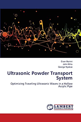 Stock image for Ultrasonic Powder Transport System: Optimizing Traveling Ultrasonic Waves in a Hollow Acrylic Pipe for sale by Lucky's Textbooks