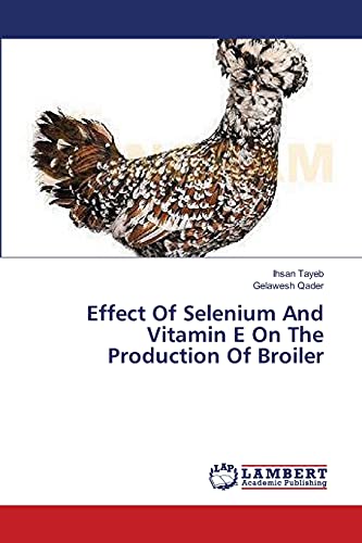 Stock image for Effect Of Selenium And Vitamin E On The Production Of Broiler for sale by Lucky's Textbooks