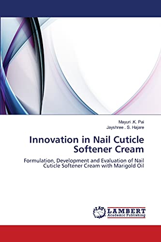 9783659362187: Innovation in Nail Cuticle Softener Cream: Formulation, Development and Evaluation of Nail Cuticle Softener Cream with Marigold Oil