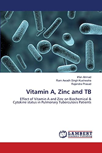 Beispielbild fr Vitamin A, Zinc and TB: Effect of Vitamin A and Zinc on Biochemical & Cytokine status in Pulmonary Tuberculosis Patients zum Verkauf von Lucky's Textbooks