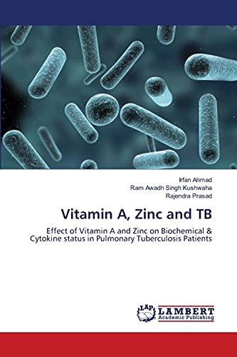 Imagen de archivo de Vitamin A, Zinc and TB: Effect of Vitamin A and Zinc on Biochemical & Cytokine status in Pulmonary Tuberculosis Patients a la venta por Lucky's Textbooks