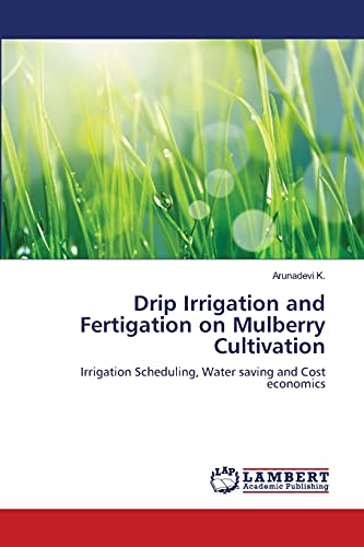 9783659362385: Drip Irrigation and Fertigation on Mulberry Cultivation: Irrigation Scheduling, Water saving and Cost economics