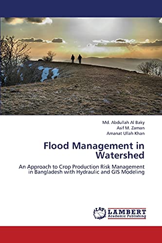 9783659362972: Flood Management in Watershed: An Approach to Crop Production Risk Management in Bangladesh with Hydraulic and GIS Modeling
