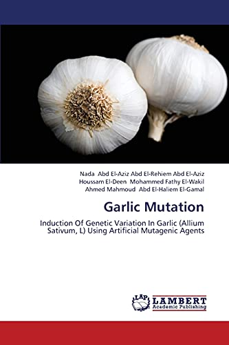 Beispielbild fr Garlic Mutation: Induction Of Genetic Variation In Garlic (Allium Sativum, L) Using Artificial Mutagenic Agents zum Verkauf von Lucky's Textbooks