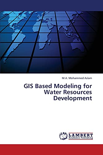 GIS Based Modeling for Water Resources Development - M. a. Mohammed Aslam