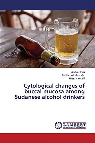 Beispielbild fr Cytological Changes of Buccal Mucosa Among Sudanese Alcohol Drinkers zum Verkauf von Chiron Media