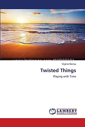 Twisted Things: Playing with Time (9783659370465) by Murray, Virginia