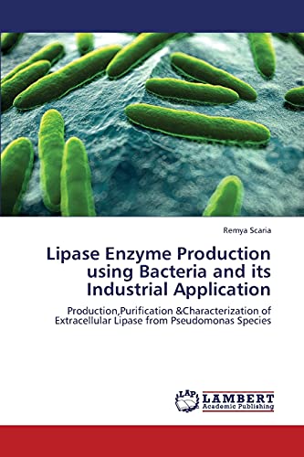 9783659370588: Lipase Enzyme Production Using Bacteria and Its Industrial Application: Production,Purification &Characterization of Extracellular Lipase from Pseudomonas Species