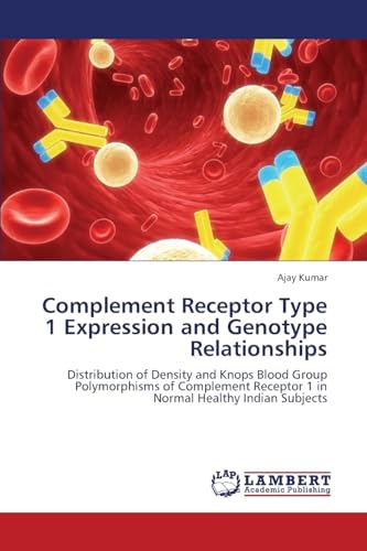 9783659375293: Complement Receptor Type 1 Expression and Genotype Relationships: Distribution of Density and Knops Blood Group Polymorphisms of Complement Receptor 1 in Normal Healthy Indian Subjects